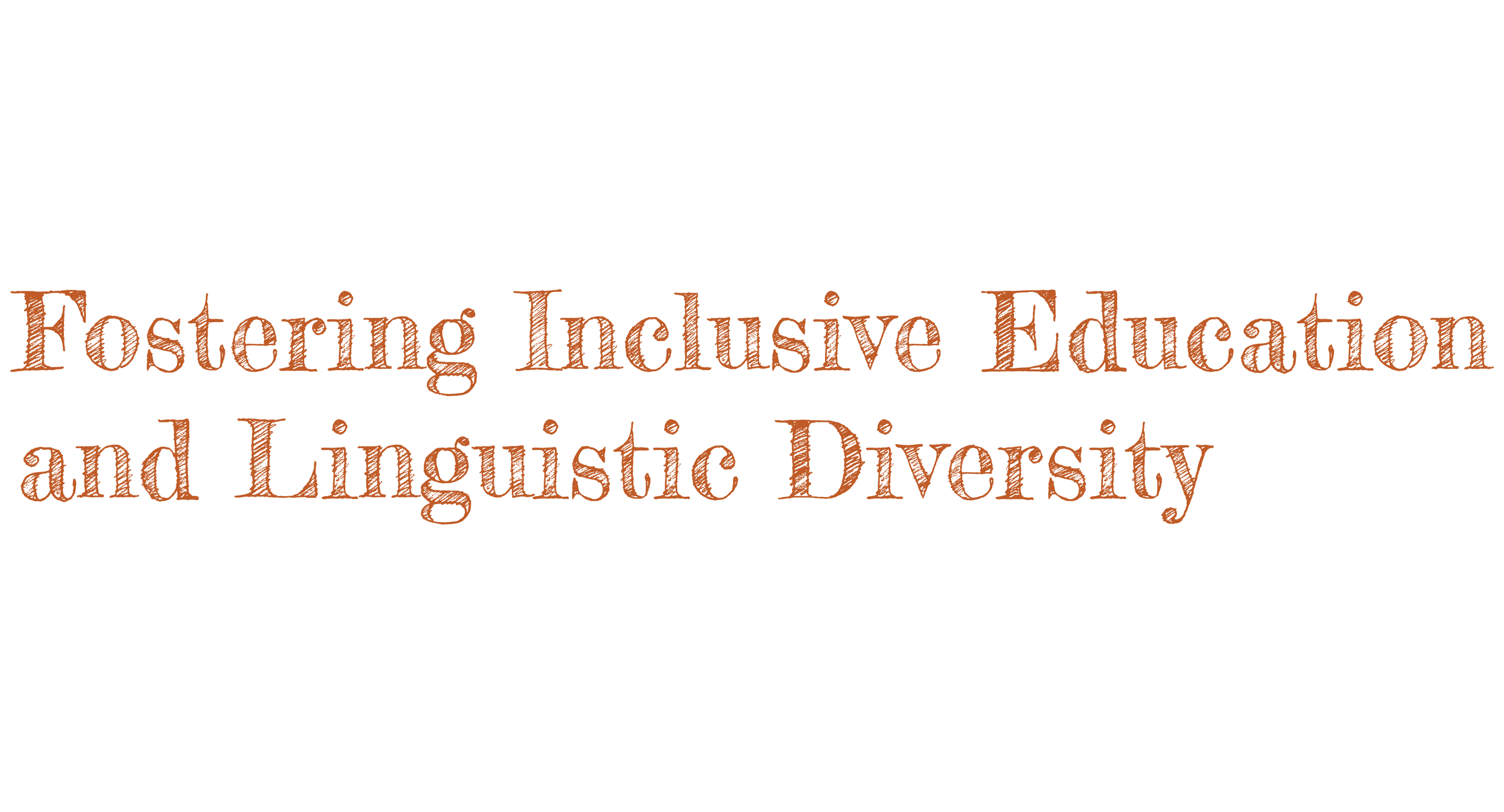 Large letters penciled in orange reading Fostering Inclusive Education and Linguistic Diversity