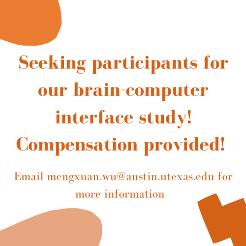 Seeking participants for our brain-computer interface study! Email mengxuan.wu@austin.utexas.edu Compensation provided! 